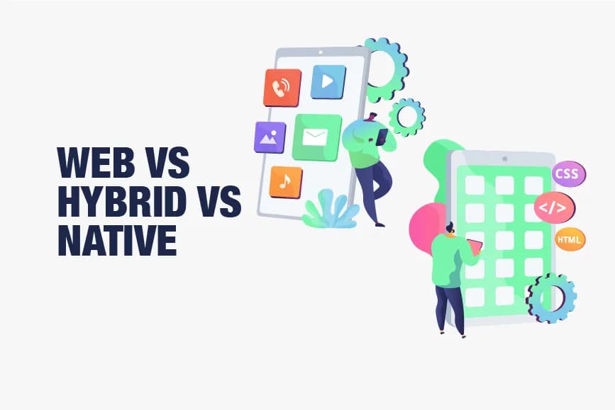 A Guide to Mobile App Development: Web vs Hybrid vs Native