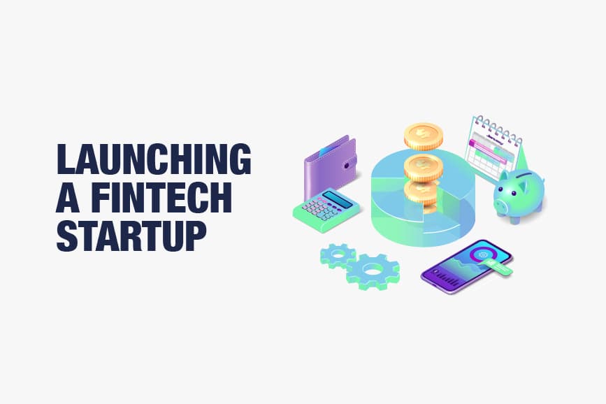 Launching a Fintech StartUp in 2022: a Step by Step Guide