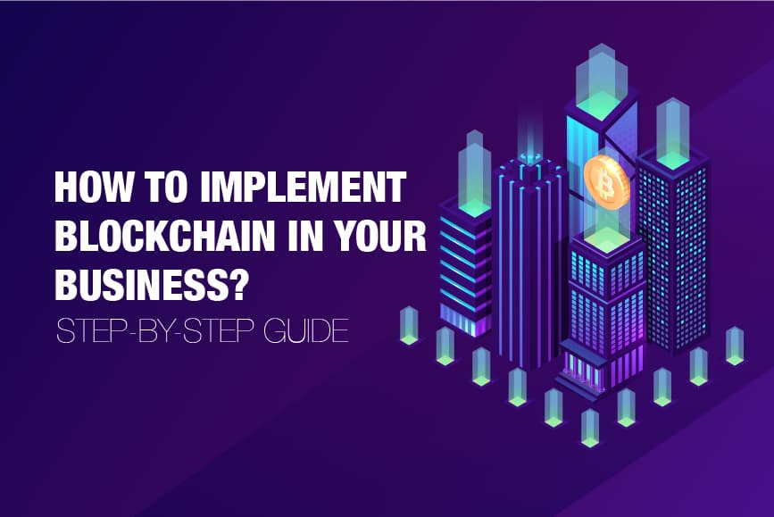 How to Implement Blockchain in Your Business? Step-by-Step Guide