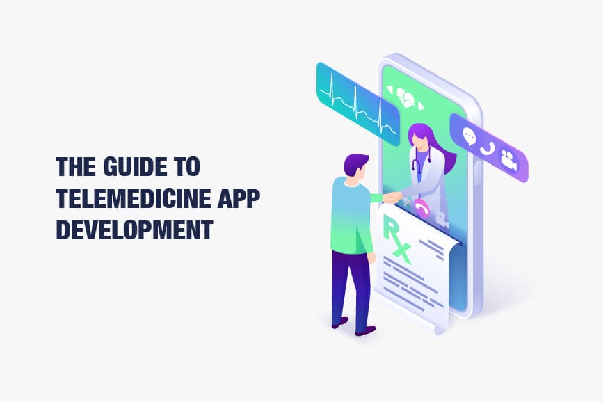 The Guide to Telemedicine App Development