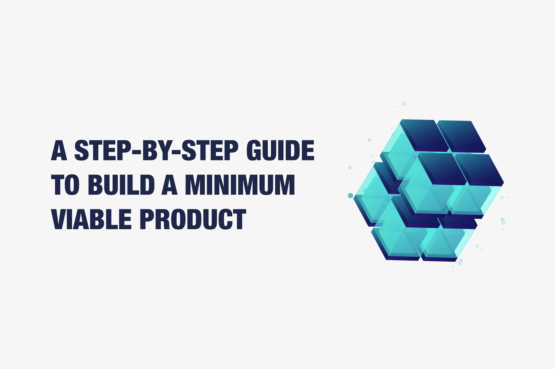 A Step-by-Step Guide to Build a Minimum Viable Product