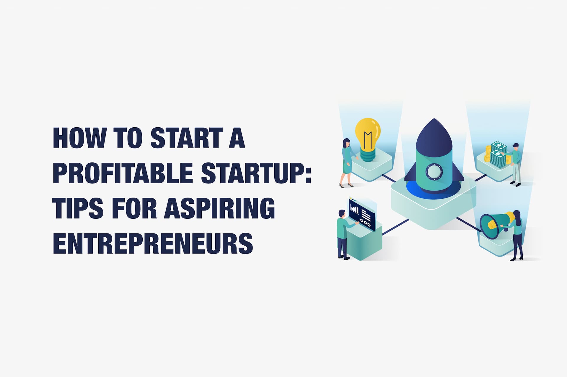 How to Start a Profitable Startup: Tips for Aspiring Entrepreneurs