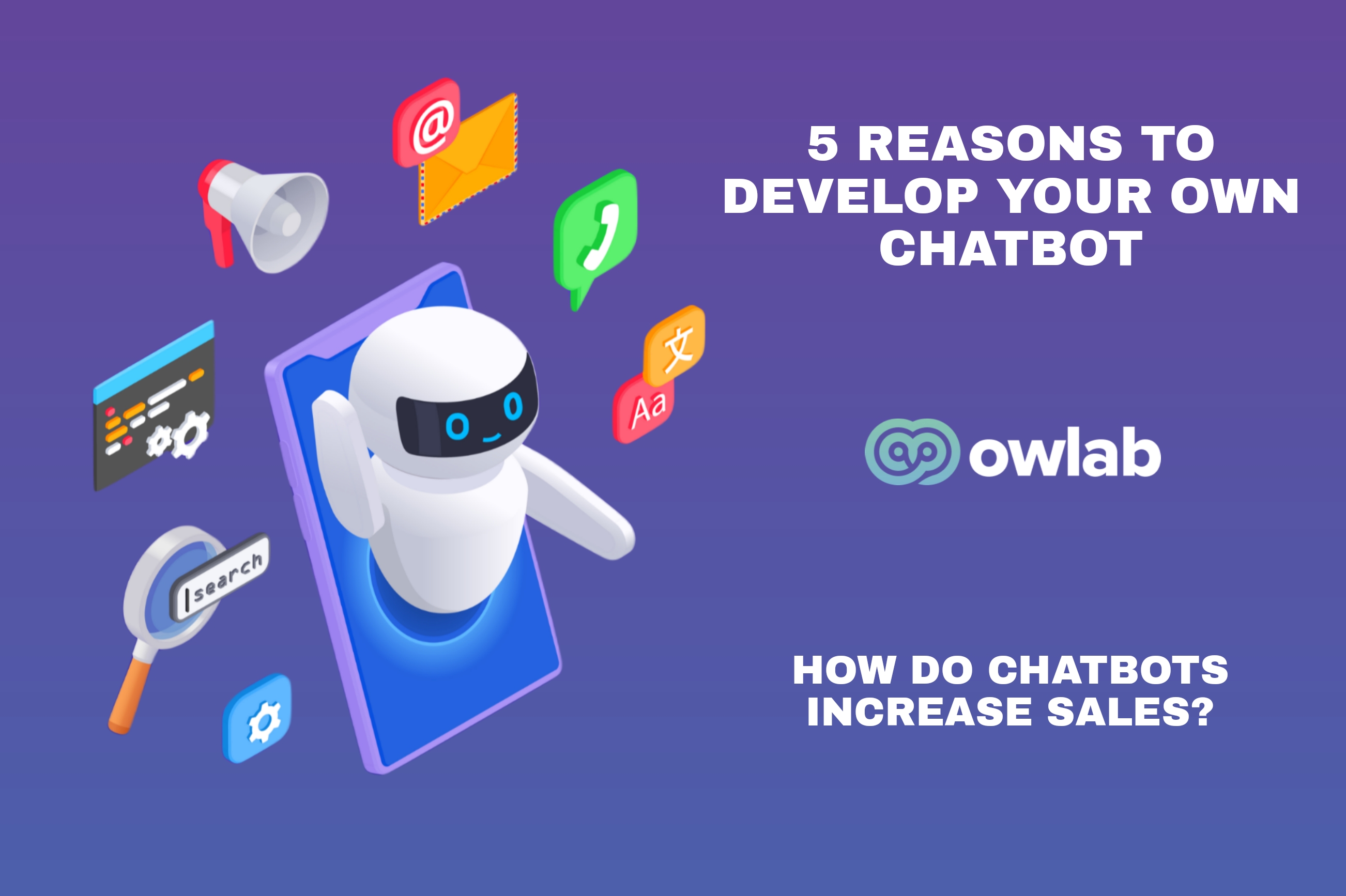 5 Reasons to Develop Your Own Chatbot: How Do Chatbots Increase Sales?