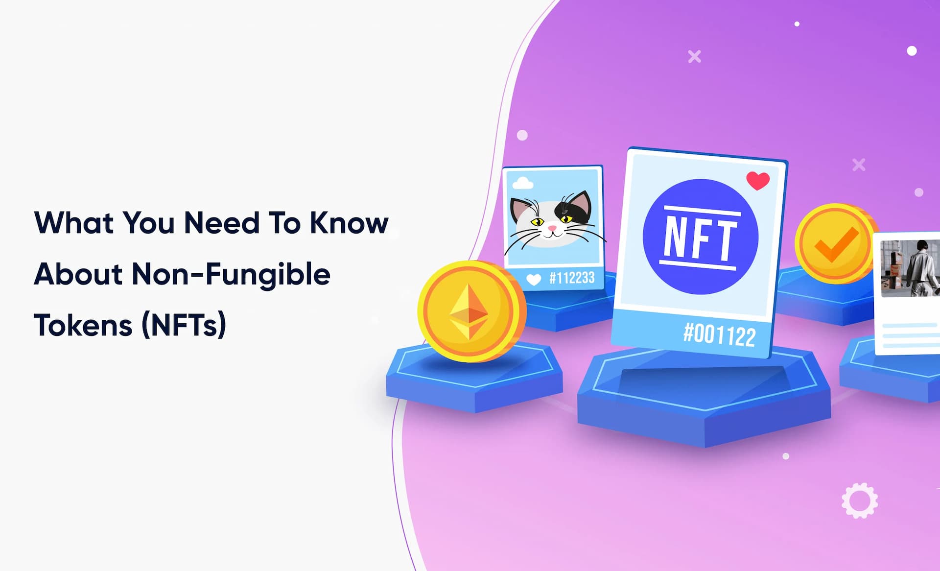 What You Need To Know About Non-Fungible Tokens (NFTs)